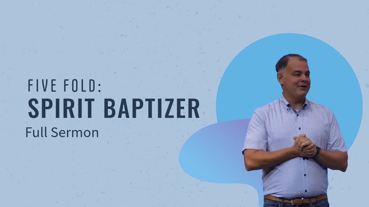 Five Fold: Spirit Baptizer | Eric Shonebarger | Full Sermon