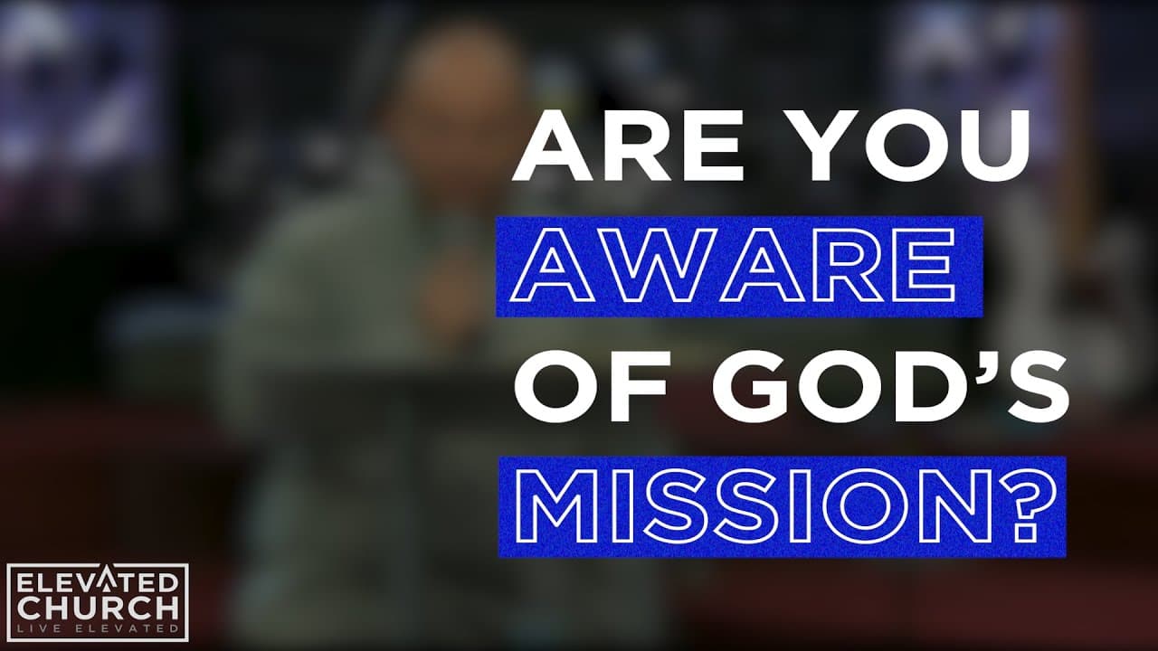 Are You Aware of God's Mission? | Elevated Church Pinellas Park | Elevated Moments