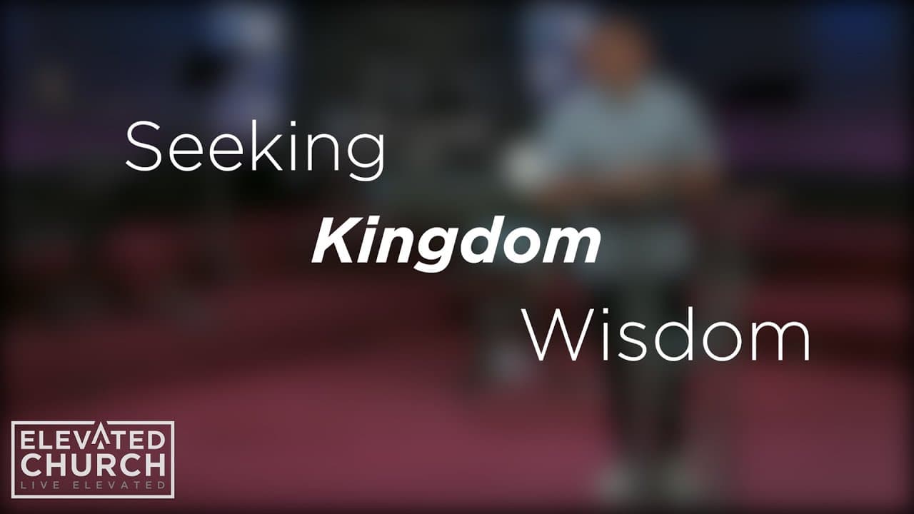 Seeking Kingdom Wisdom | Elevated Church Pinellas Park | Moments
