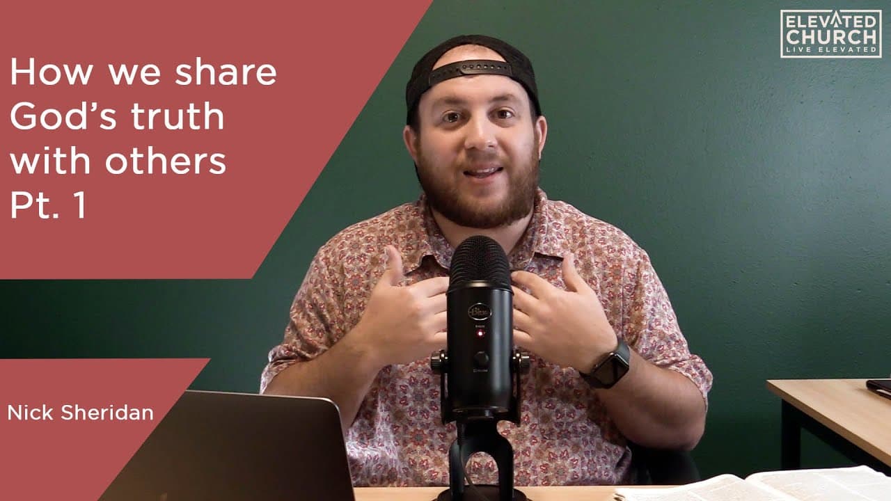 How We Share God's Truth With Others Pt. 1