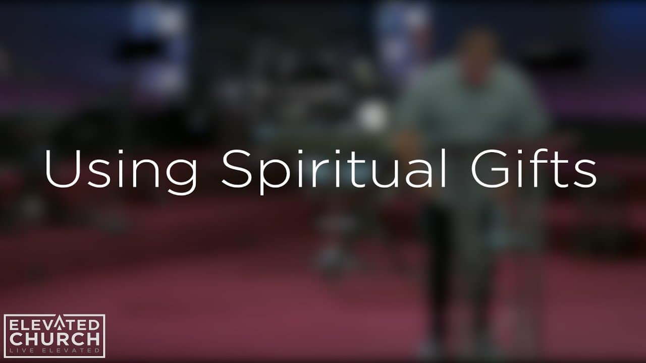 Using Spiritual Gifts | Elevated Church Pinellas Park | Moments
